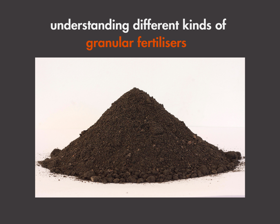 Understanding different kinds of granular fertilisers