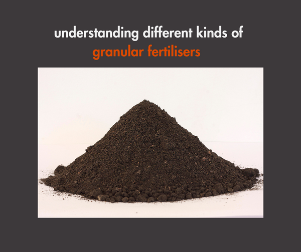 Understanding different kinds of granular fertilisers